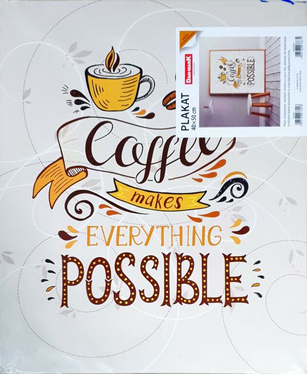 PLAKAT 40X50 CM COFFEE MAKES EVERYTHING POSSIBLE