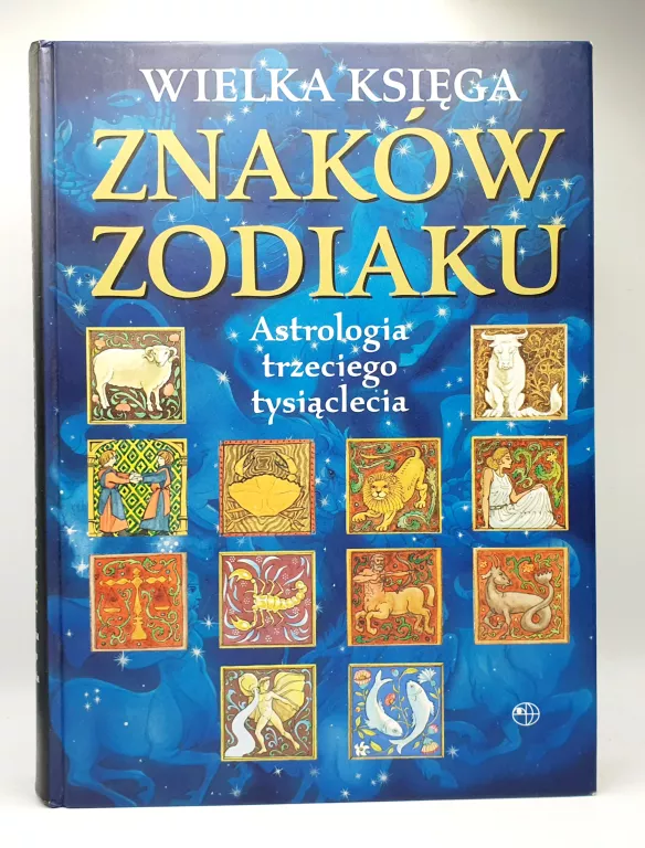 WIELKA KSIĘGA ZODIAKÓW ASTROLOGIA TRZECIEGO TYSIĄCLECIA