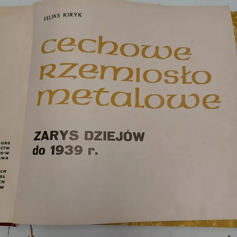 CECHOWE RZEMIOSŁO METALOWE. ZARYS DZIEJÓW DO 1939 R. - FELIKS KIRYK